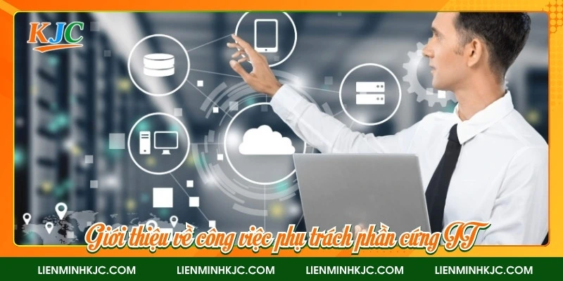 Giới thiệu về công việc phụ trách phần cứng IT
