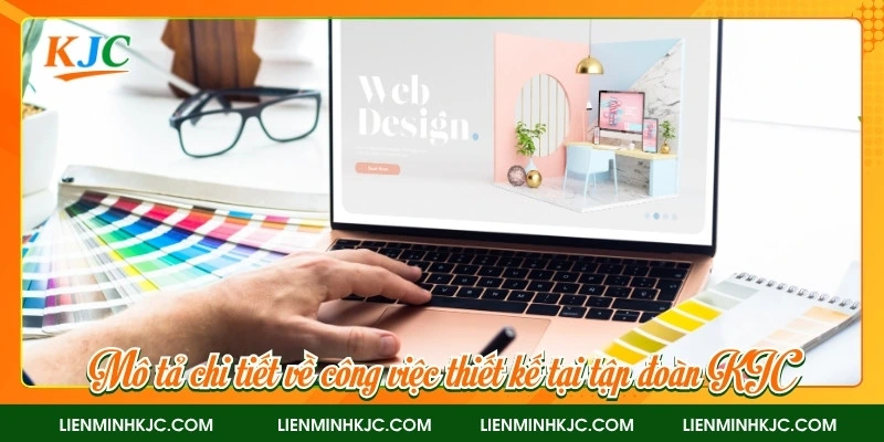 Mô tả chi tiết về công việc thiết kế tại tập đoàn KJC
