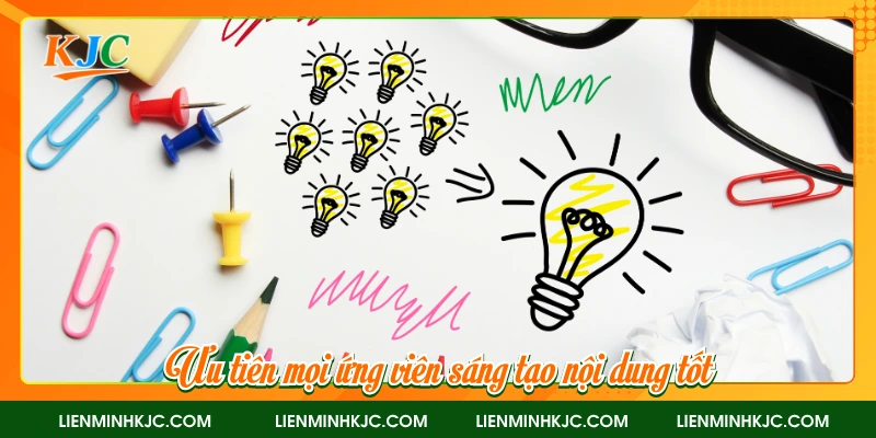 Ưu tiên mọi ứng viên sáng tạo nội dung tốt